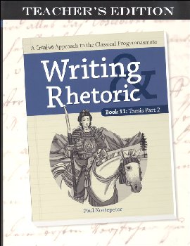Writing & Rhetoric Book 11: Thesis - Part 2 Teacher's Edition