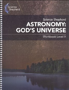 Science Shepherd Astronomy: God's Universe Workbook Level A