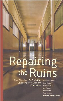 Repairing the Ruins: Classical and Christian Challenge to Modern Education