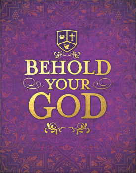 Behold Your God: Magnifying His Majesty Teacher's Manual