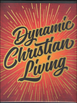 Dynamic Christian Living: Basics of the Christian Life Teacher's Manual