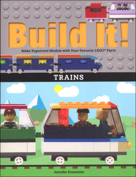 Build It! Trains: Make Supercool Models with Your Favorite LEGO Parts