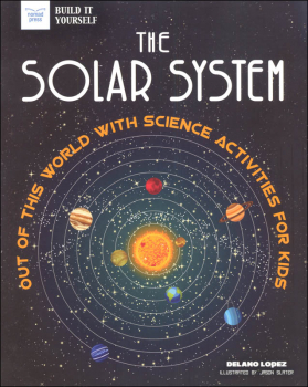 Solar System: Out Of This World with Science Activities for Kids (Build It Yourself)
