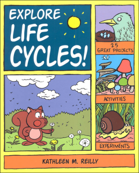 Explore Life Cycles: 25 Projects, Activities, Experiments