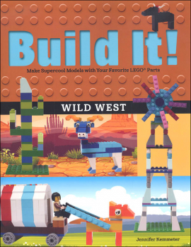 Build It! Wild West: Make Supercool Models with Your Favorite LEGO Parts
