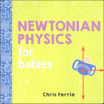 Newtonian Physics for Babies Board Book