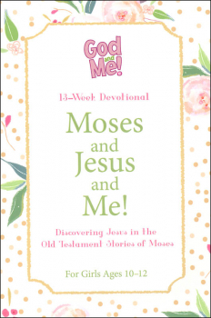 God and Me!: Moses and Jesus and Me!: For Girls Ages 10-12