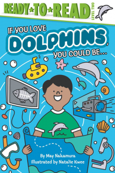 If You Love Dolphins, You Could Be... (Ready-to-Read Level 2)