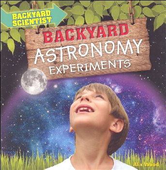 Backyard Astronomy Experiments (Backyard Scientist)