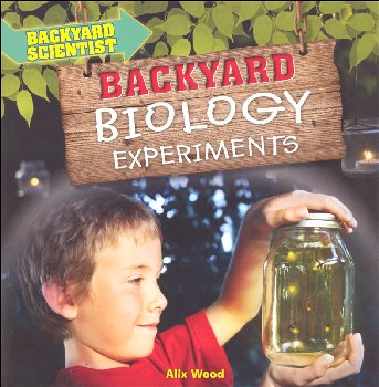 Backyard Biology Experiments (Backyard Scientist)