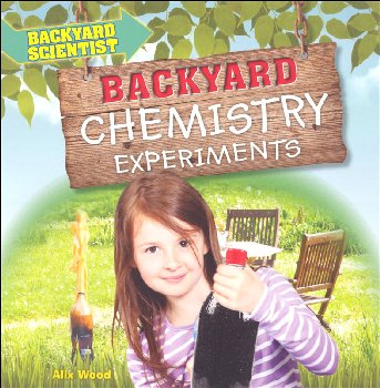 Backyard Chemistry Experiments (Backyard Scientist)