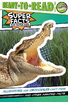 Alligators and Crocodiles Can't Chew! (Ready-to-Read Level 2)