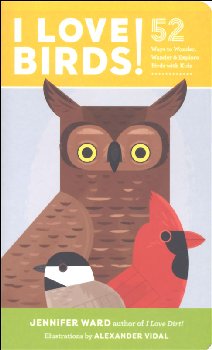 I Love Birds! 52 Ways to Wonder, Wander & Explore Birds with Kids