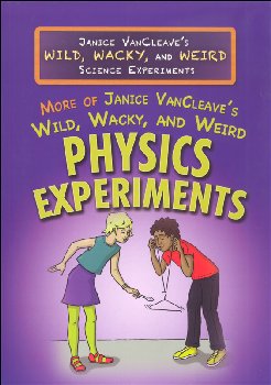 Janice Vancleave's Wild, Wacky, and Weird Science Experiments More Physics Experiments