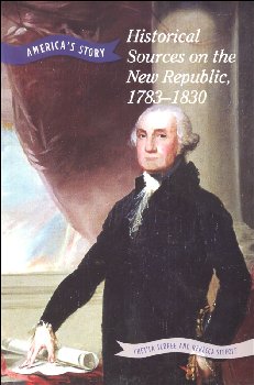 Historical Sources on the New Republic, 1783-1830 (America's Story)