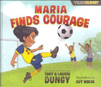 Maria Finds Courage: A Team Dungy Story About Soccer (Team Dungy)