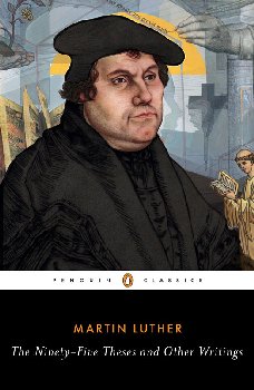 Ninety-Five Theses and Other Writings: Selected Works of Martin Luther