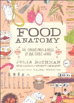 Food Anatomy: Curious Parts & Pieces of Our Edible World