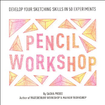 Pencil Workshop: Develop Your Sketching Skills in 50 Experiments