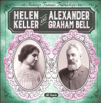 History's Famous Friendships: Helen Keller and Alexander Graham Bell