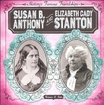 History's Famous Friendships: Susan B. Anthony and Elizabeth Cady Stanton