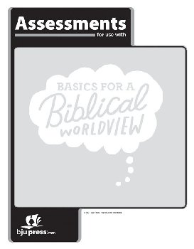 Bible 6 Basics for a Biblical Worldview Assessments 1st Edition