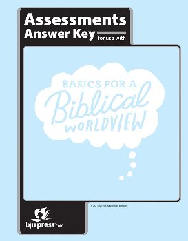 Bible 6 Basics for a Biblical Worldview Assessments Answer Key 1st Edition